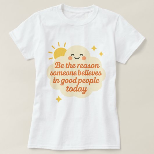 Be the Reason Someone Believes in Good Cloud T-shirt (Design voorkant)