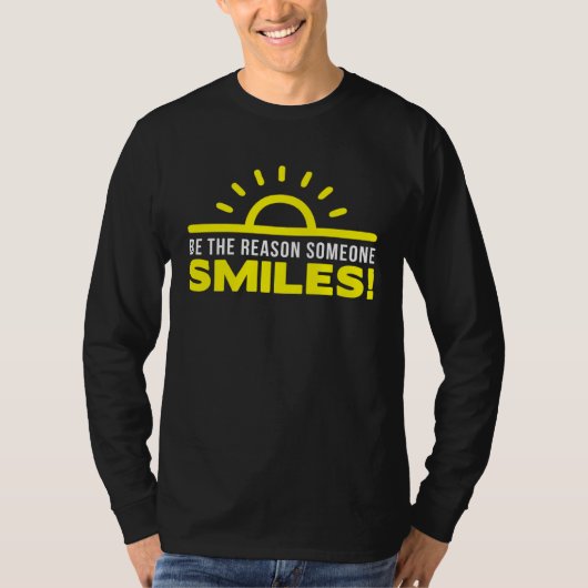Be the reason someone smiles today  1 t-shirt (Voorkant)