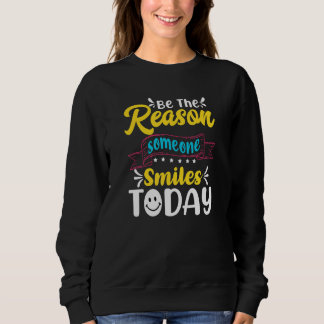 Be The Reason Someone Smiles Today Inspirational Q Trui