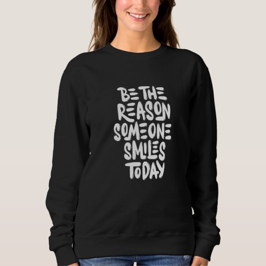 Be The Reason Someone Smiles Today Inspirational   Trui (Voorkant)