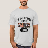 Be the reason someone smiles today t-shirt (Voorkant)