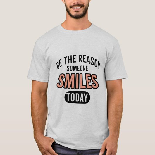 Be the reason someone smiles today t-shirt (Voorkant)