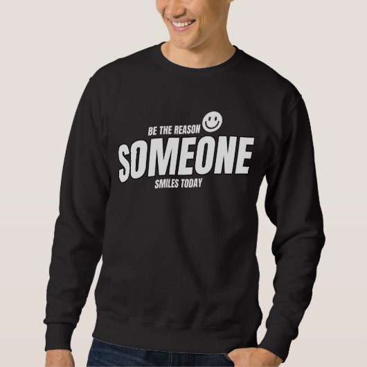 Be The Reason Someone Smiles Today Trui (Voorkant)