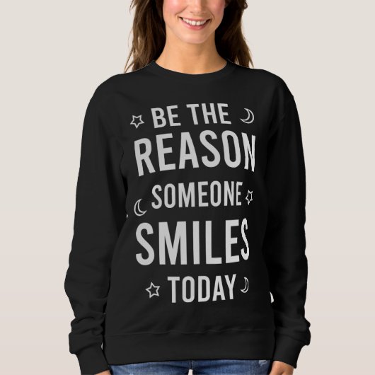Be the reason someone smiles today trui (Voorkant)
