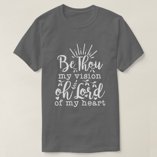 BE THOU MY VISION.... T-SHIRT (Design voorkant)