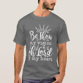BE THOU MY VISION.... T-SHIRT (Voorkant)