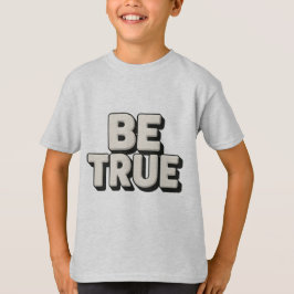 Be True Message  T-shirt