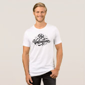 Be Valentine Bold Minimal Typography Tri-Blend Shirt (Voorkant volledig)