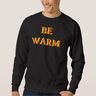 BE WARM motivational quote black colour Trui