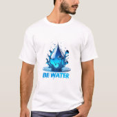 "Be Water" Drop Design Hoge kwaliteit T-shirt (Voorkant)