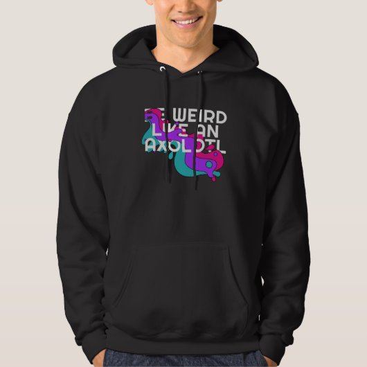 Be Weird like an Axolotl  for Ambystoma Hoodie (Voorkant)