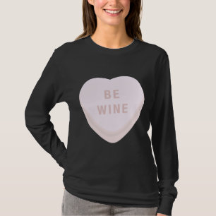 Be Wine Mine Valentijnsdag Snoep Hart Conversati T-shirt