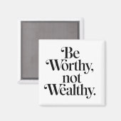 "Be Worthy, not Wealthy" - Motivering typografie Magneet (Voorkant / Achterkant)