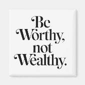 "Be Worthy, not Wealthy" - Motivering typografie Magneet (Voorkant)