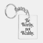"Be Worthy, not Wealthy" - Motivering typografie Sleutelhanger (Voorkant Links)