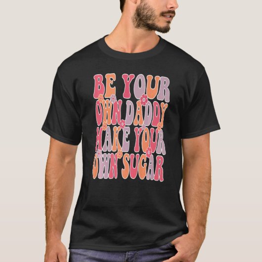 Be your own daddy make your own sugar Groovy & Wav T-shirt (Voorkant)