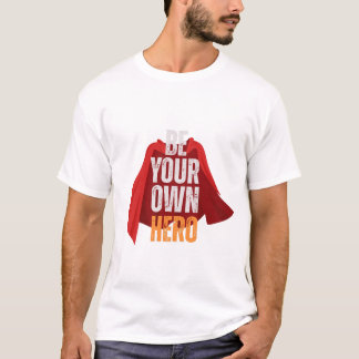Be Your Own Hero T-shirt