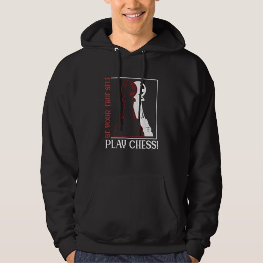 Be Your True Self Play Chess Checkmate Chess Playe Hoodie (Voorkant)