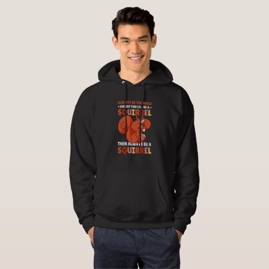 Be yoursefl unless you can be a Squirrel for Squir Hoodie (Voorkant volledig)