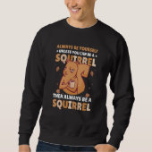 Be yoursefl unless you can be a Squirrel for Squir Trui (Voorkant)
