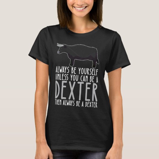Be Yourself Always And Be A Dexter T-shirt (Voorkant)