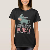 Be Yourself Always And Be A Donkey T-shirt (Voorkant)
