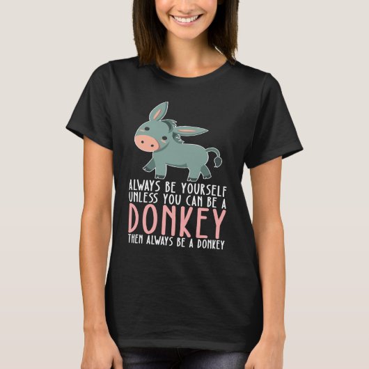 Be Yourself Always And Be A Donkey T-shirt (Voorkant)