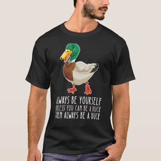 Be Yourself Always And Be A Duck T-shirt (Voorkant)