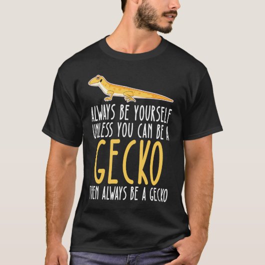 Be Yourself Always And Be A Gecko T-shirt (Voorkant)