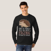 Be Yourself Always And Be A Hedgehog T-shirt (Voorkant volledig)