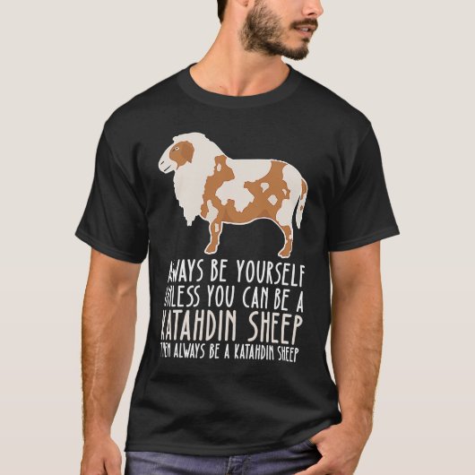 Be Yourself Always And Be A Katahdin Sheep T-shirt (Voorkant)