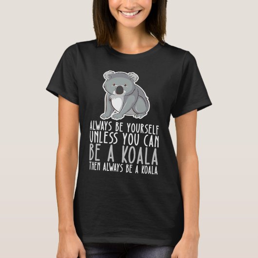 Be Yourself Always And Be A Koala T-shirt (Voorkant)