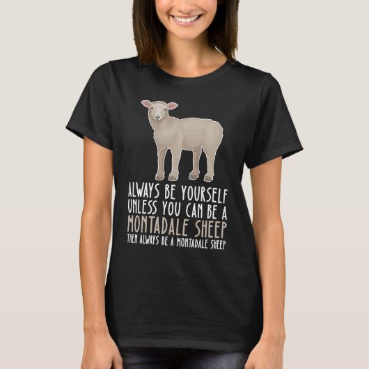 Be Yourself Always And Be A Montadale Sheep T-shirt (Voorkant)