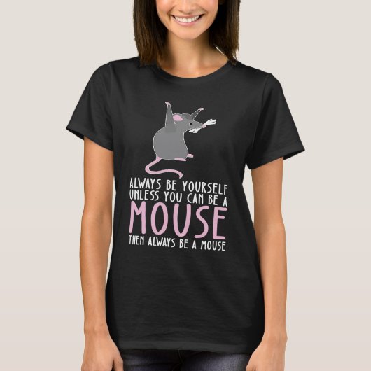 Be Yourself Always And Be A Mouse T-shirt (Voorkant)