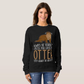 Be Yourself Always And Be A Otter Trui (Voorkant volledig)