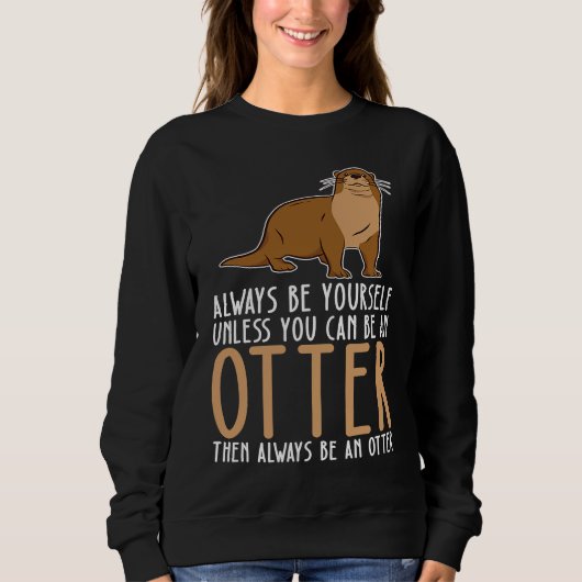 Be Yourself Always And Be A Otter Trui (Voorkant)
