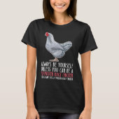 Be Yourself Always And Be A Plymouth Rock Chicken T-shirt (Voorkant)