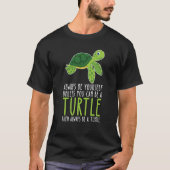 Be Yourself Always And Be A Turtle T-shirt (Voorkant)