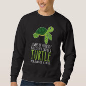 Be Yourself Always And Be A Turtle Trui (Voorkant)