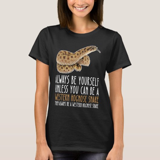 Be Yourself Always And Be A Western Hognose Snake T-shirt (Voorkant)
