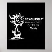 Be Yourself I Did And They Put Me On Meds Poster (Voorkant)