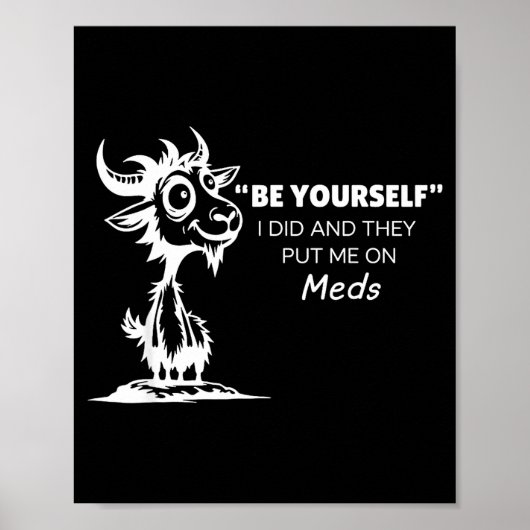 Be Yourself I Did And They Put Me On Meds Poster (Voorkant)