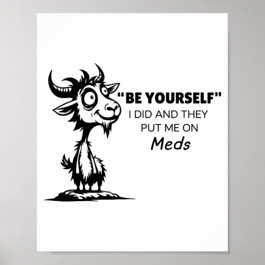Be Yourself I Did And They Put Me On Meds Poster (Voorkant)