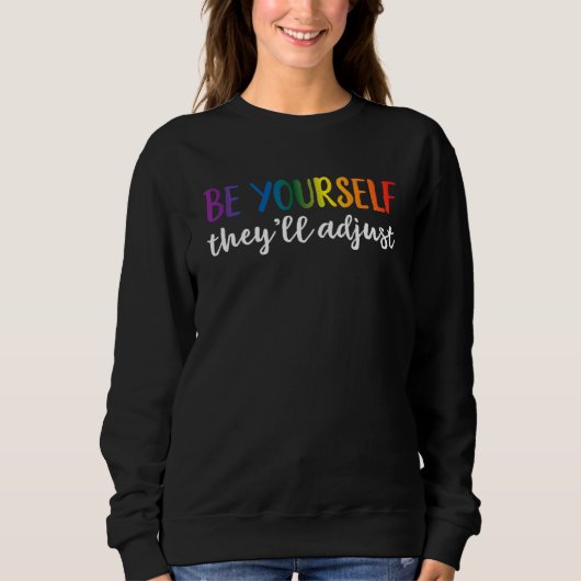 Be Yourself They'll Adjust LGBTQ Rainbow Flag Gay  Trui (Voorkant)
