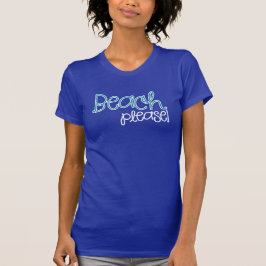 Beach alsjeblieft! t-shirt
