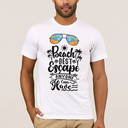 Beach Best Escape anyone can have  T-shirt (Voorkant)
