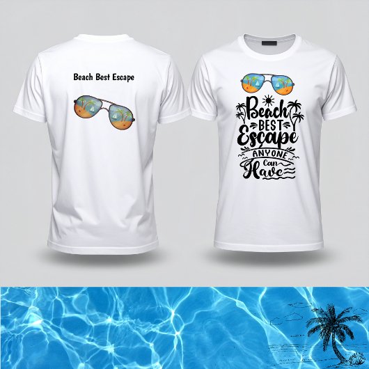 Beach Best Escape anyone can have T-shirt