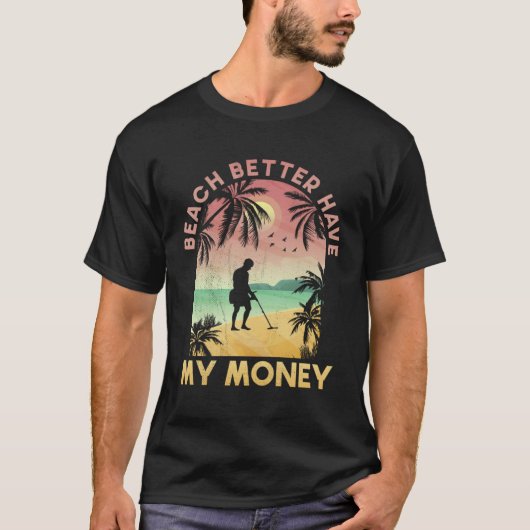 Beach Better Have My Money Lucky Metal Detector T-shirt (Voorkant)