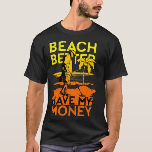 Beach better have My Money Metal Detection aloha b T-shirt