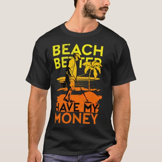 Beach better have My Money Metal Detection aloha b T-shirt (Voorkant)